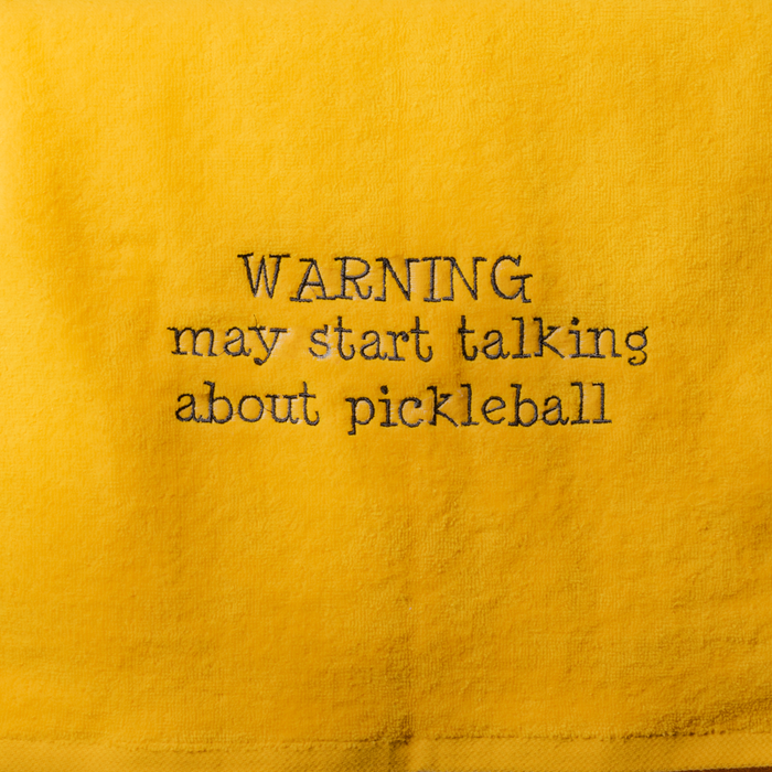 Pickleball Towel - WARNING may start talking about pickleball